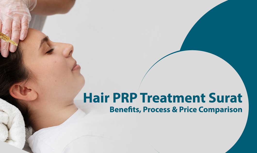 Hair PRP Treatment Surat Benefits, Process & Price Comparison